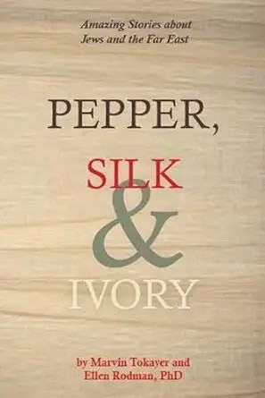 Cover of Pepper, Silk & Ivory: Amazing Stories about Jews and the Far East